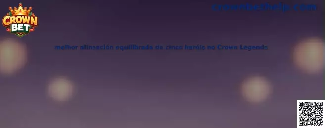 Alineación equilibrada de cinco héroes en Crown Legends