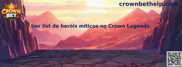 Tier list de heróis míticos no Crown Legends