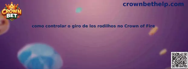 Guía sobre el control del giro de rodillos en Crown of Fire